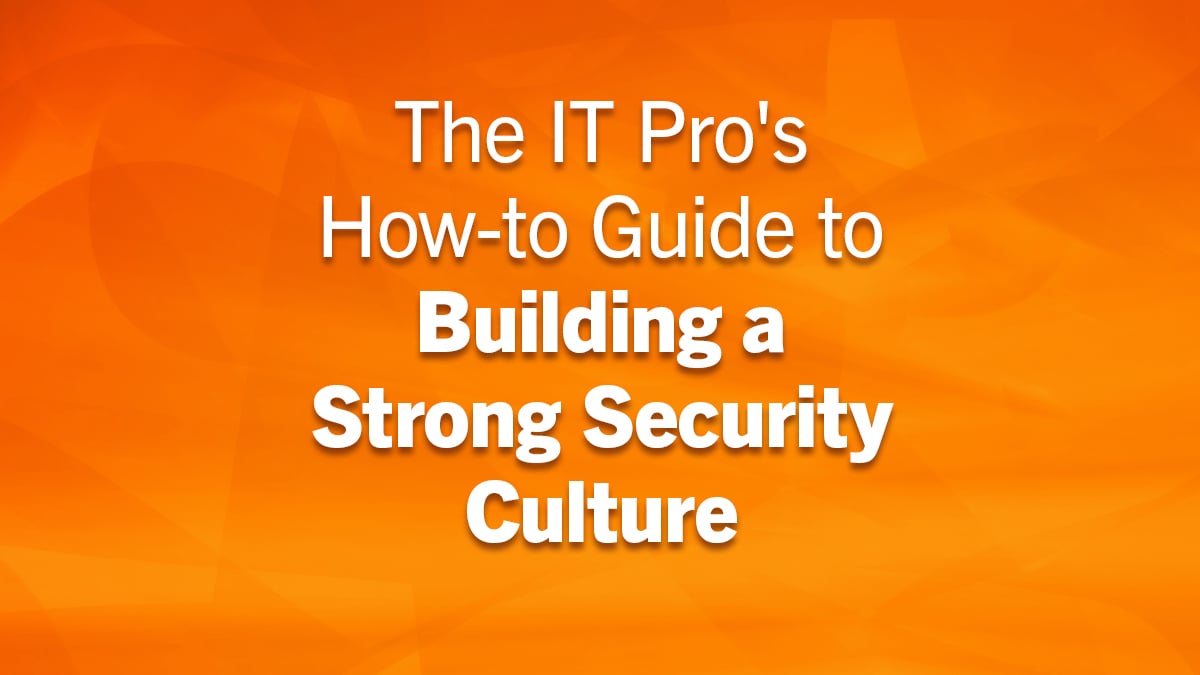 The IT Pro's How-to Guide to Building a Strong Security Culture Image 