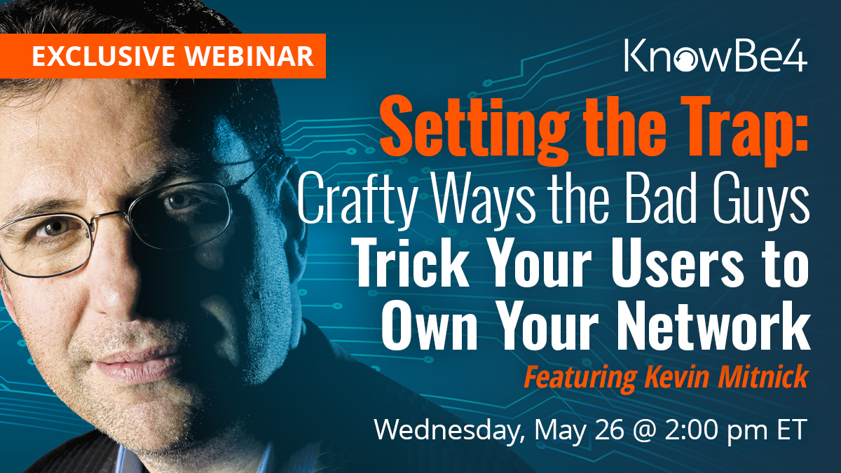 Setting the Trap: Crafty Ways the Bad Guys Trick Your Users to Own Your Network Featuring Kevin Mitnick